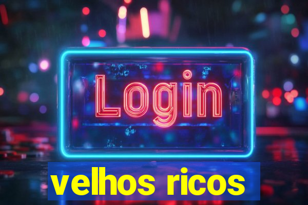 velhos ricos